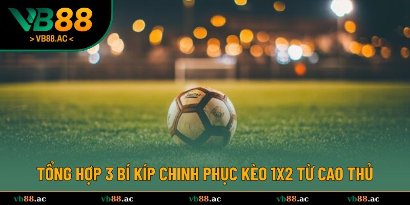 Chia sẻ những mẹo cược kèo 1x2 hiệu quả