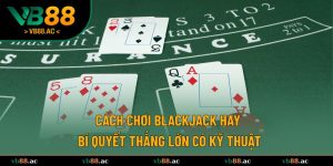 cách chơi Blackjack hay