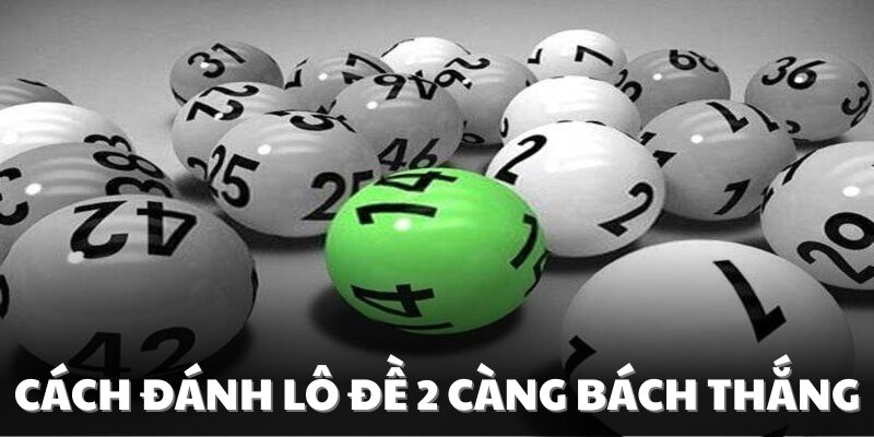 Những cách đánh lô 2 càng cực chuẩn cho cược thủ 