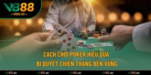 cách chơi Poker hiệu quả