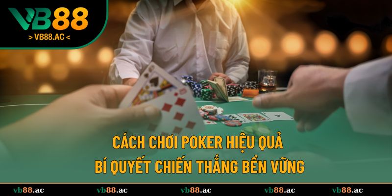 cách chơi Poker hiệu quả