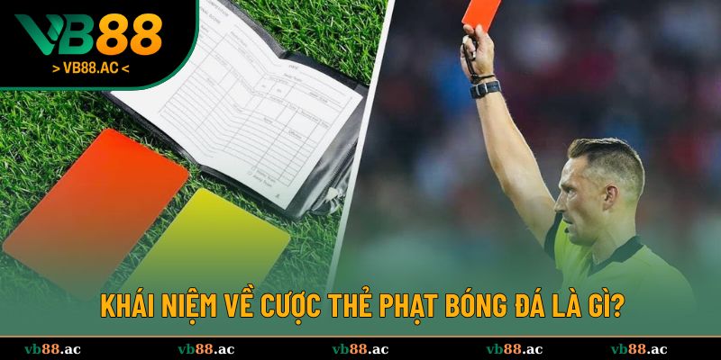 Tìm hiểu sơ lược về cược thẻ phạt bóng đá
