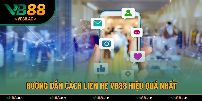 Hướng dẫn liên hệ VB88 hiệu quả