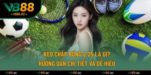 Kèo chấp bóng 2.25 là gì?