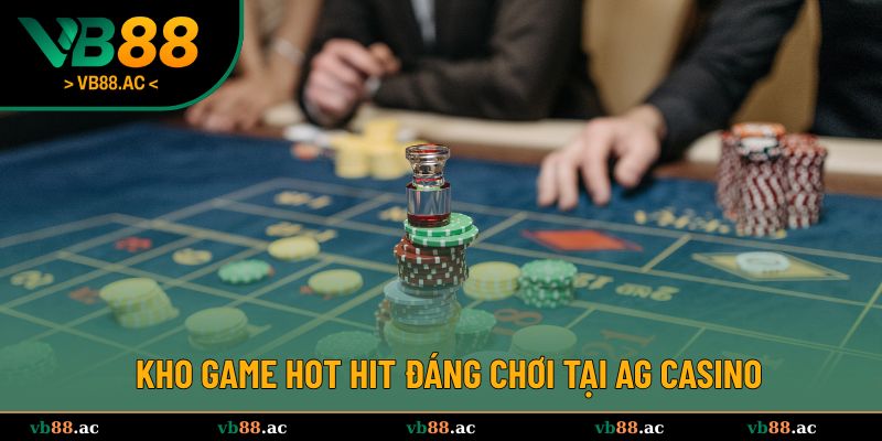 Kho game hot hit đáng chơi tại AG Casino