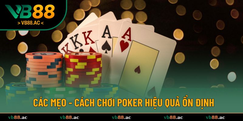 Các mẹo - cách chơi Poker hiệu quả ổn định