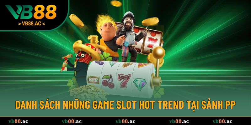 Tập hợp 3 trò chơi quay hũ PP hot nhất