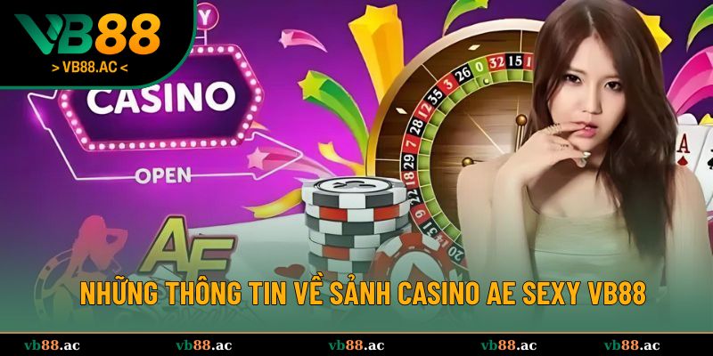 Những thông tin về sảnh Casino AE Sexy VB88