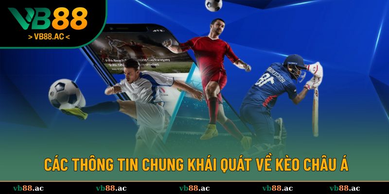 Các thông tin chung khái quát về kèo châu Á chi tiết