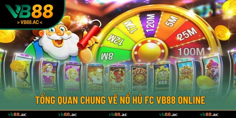 Khái quát cơ bản xoay quanh nổ hũ fc VB88 trực tuyến
