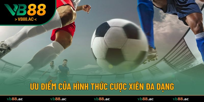 Ưu điểm của kèo xiên trong bóng đá